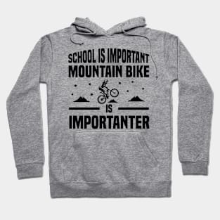 School is important mountain bike is importanter Hoodie